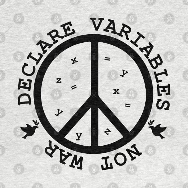 Declare Variables, not war. Geeky World Peace by alltheprints